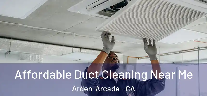  Affordable Duct Cleaning Near Me Arden-Arcade - CA