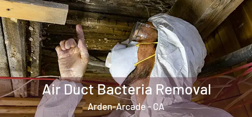 Air Duct Bacteria Removal Arden-Arcade - CA