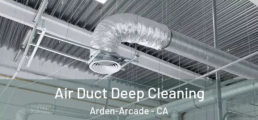 Air Duct Deep Cleaning Arden-Arcade - CA