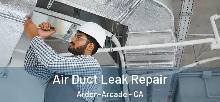  Air Duct Leak Repair Arden-Arcade - CA