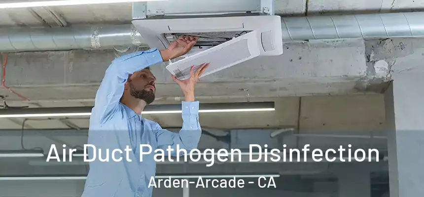 Air Duct Pathogen Disinfection Arden-Arcade - CA