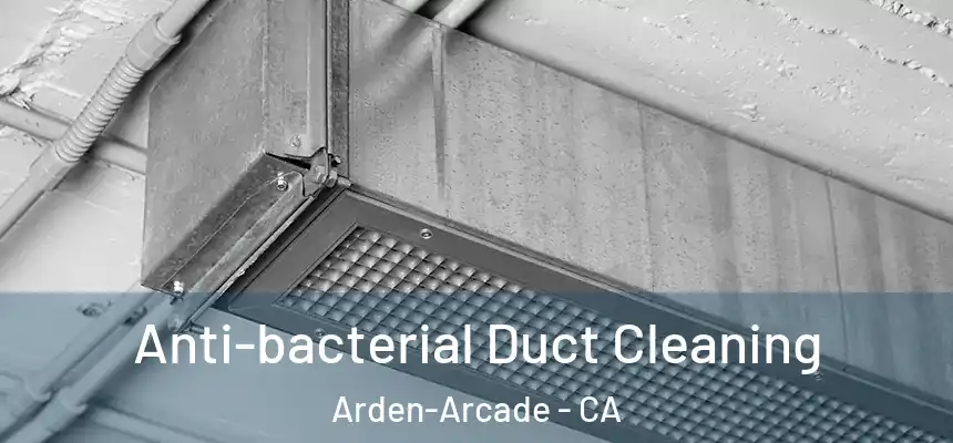 Anti-bacterial Duct Cleaning Arden-Arcade - CA