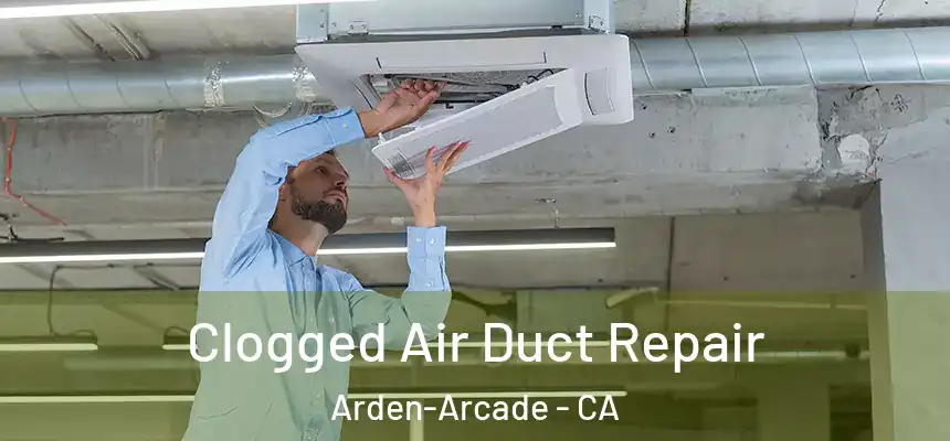 Clogged Air Duct Repair Arden-Arcade - CA