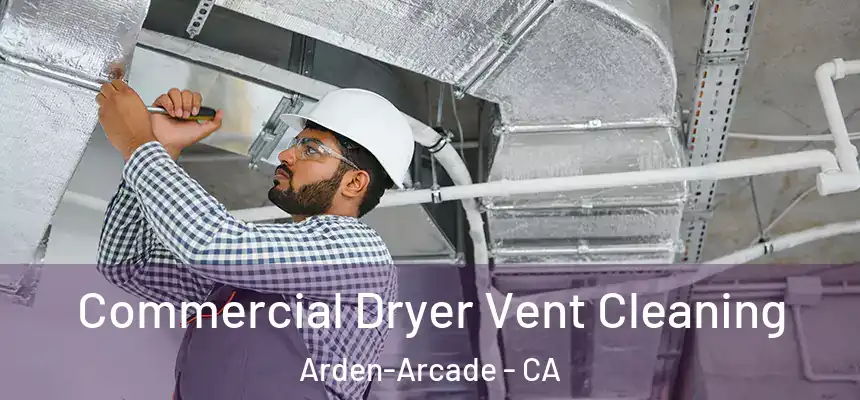 Commercial Dryer Vent Cleaning Arden-Arcade - CA