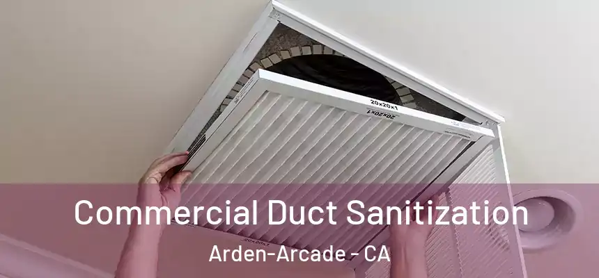 Commercial Duct Sanitization Arden-Arcade - CA