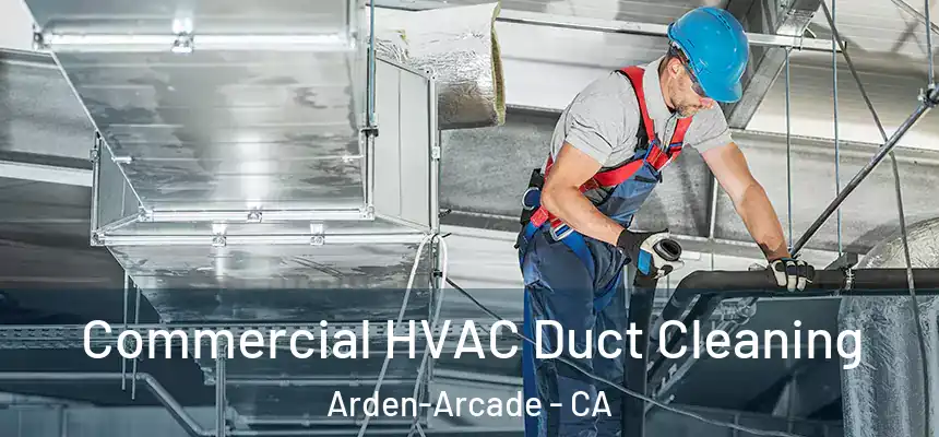  Commercial HVAC Duct Cleaning Arden-Arcade - CA