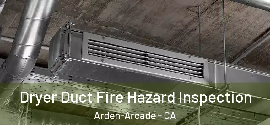  Dryer Duct Fire Hazard Inspection Arden-Arcade - CA