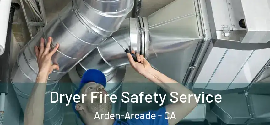  Dryer Fire Safety Service Arden-Arcade - CA