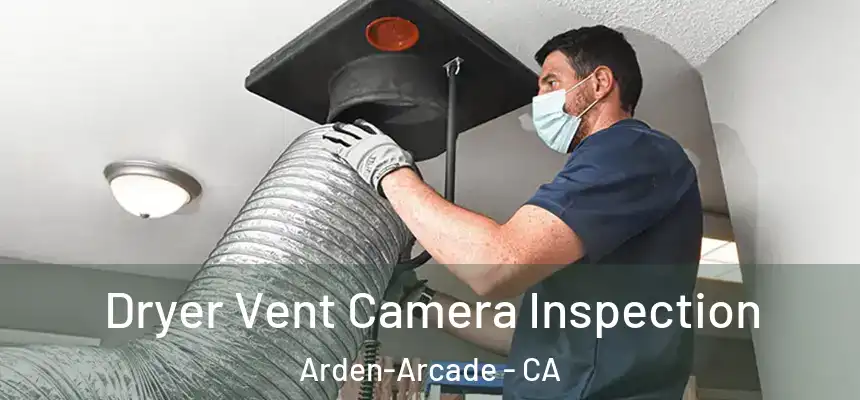 Dryer Vent Camera Inspection Arden-Arcade - CA