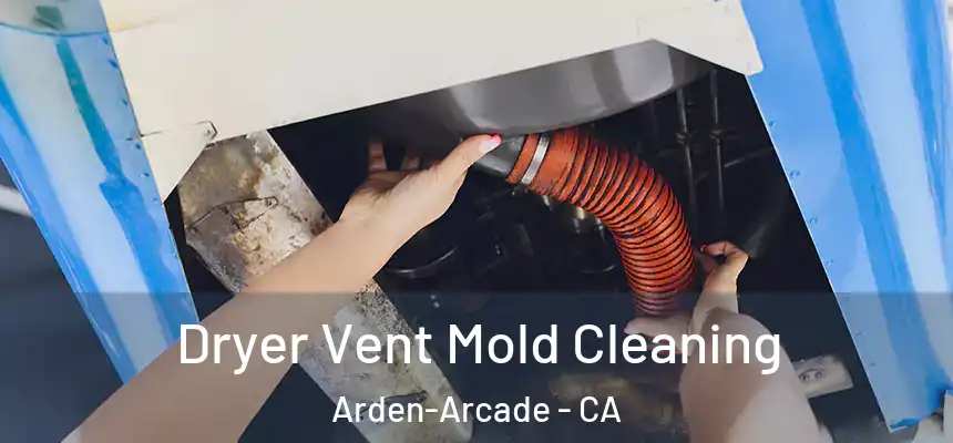 Dryer Vent Mold Cleaning Arden-Arcade - CA
