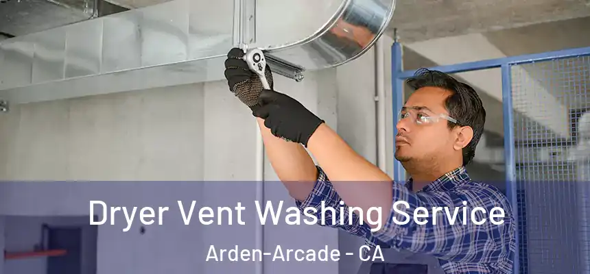  Dryer Vent Washing Service Arden-Arcade - CA