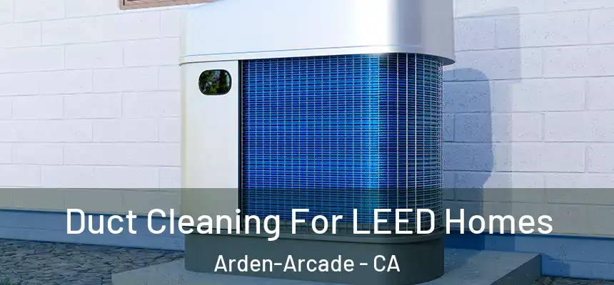  Duct Cleaning For LEED Homes Arden-Arcade - CA