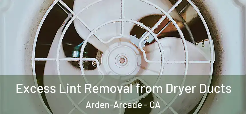  Excess Lint Removal from Dryer Ducts Arden-Arcade - CA