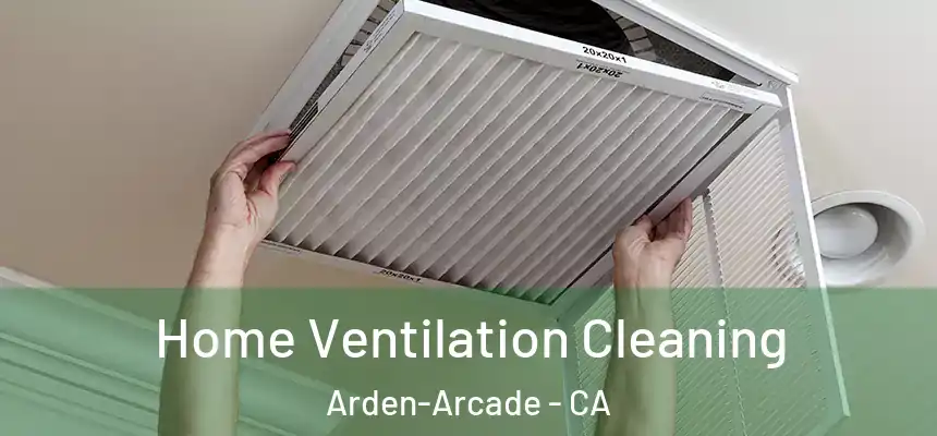 Home Ventilation Cleaning Arden-Arcade - CA