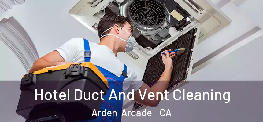  Hotel Duct And Vent Cleaning Arden-Arcade - CA