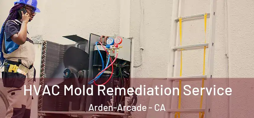  HVAC Mold Remediation Service Arden-Arcade - CA