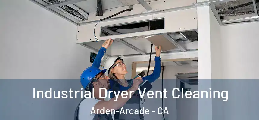 Industrial Dryer Vent Cleaning Arden-Arcade - CA