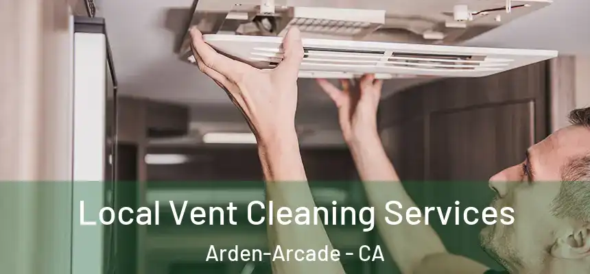 Local Vent Cleaning Services Arden-Arcade - CA