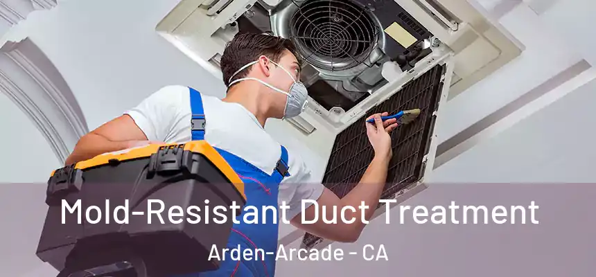 Mold-Resistant Duct Treatment Arden-Arcade - CA