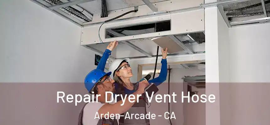 Repair Dryer Vent Hose Arden-Arcade - CA