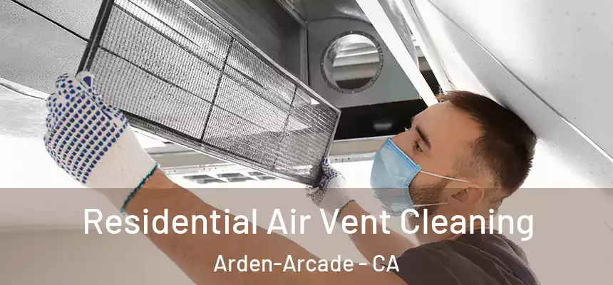 Residential Air Vent Cleaning Arden-Arcade - CA
