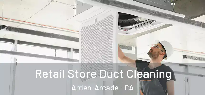 Retail Store Duct Cleaning Arden-Arcade - CA