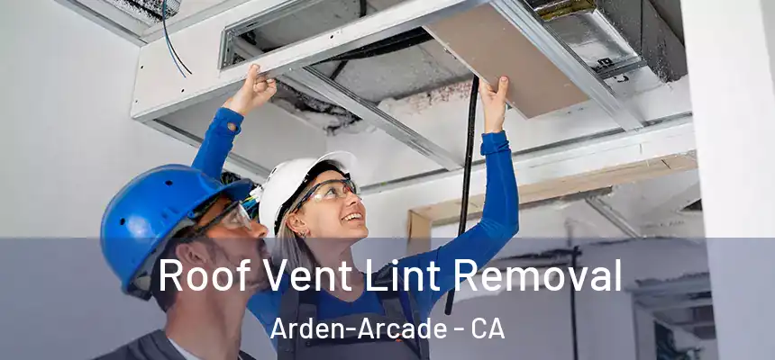  Roof Vent Lint Removal Arden-Arcade - CA