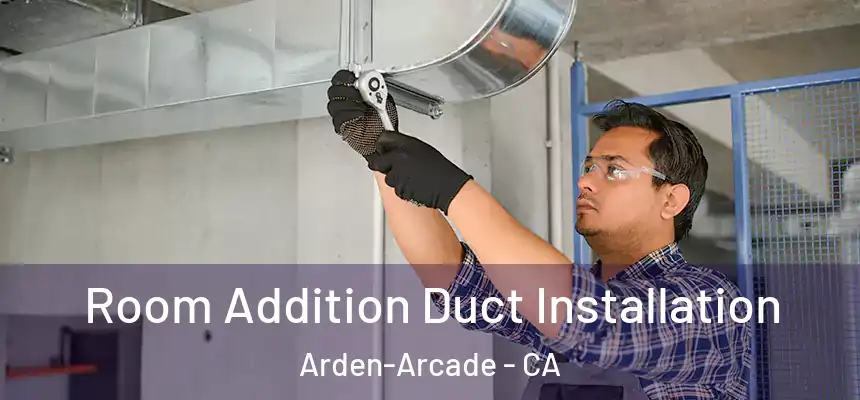  Room Addition Duct Installation Arden-Arcade - CA