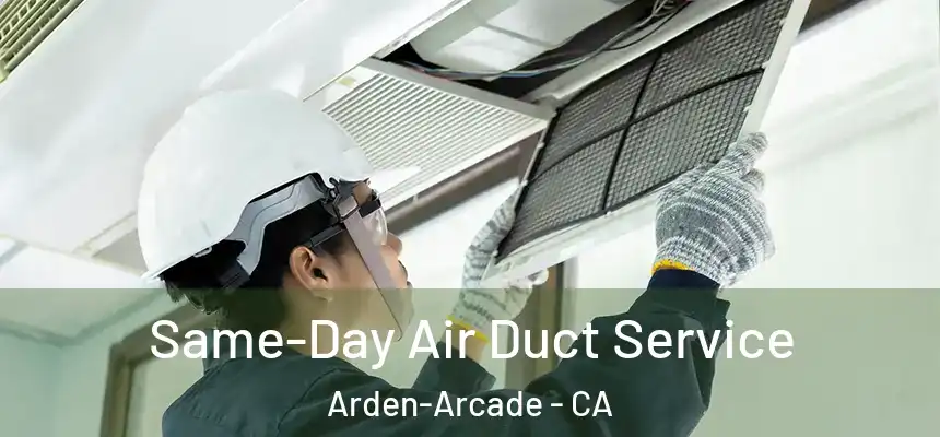 Same-Day Air Duct Service Arden-Arcade - CA