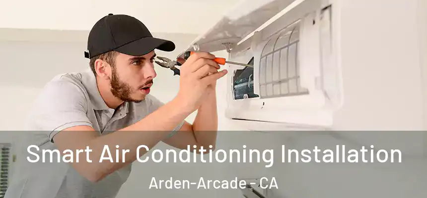 Smart Air Conditioning Installation Arden-Arcade - CA