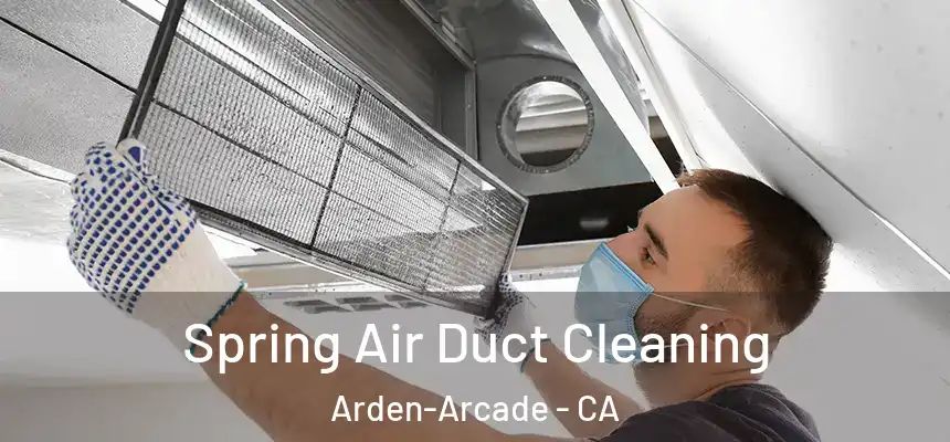 Spring Air Duct Cleaning Arden-Arcade - CA