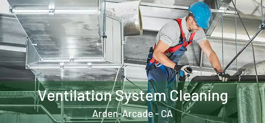 Ventilation System Cleaning Arden-Arcade - CA
