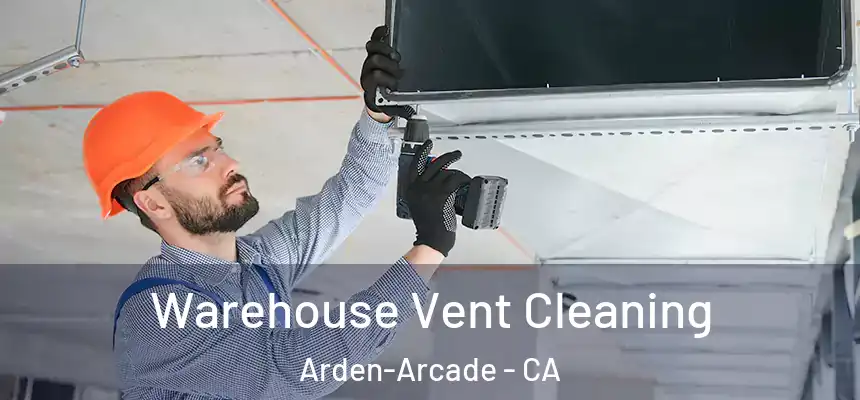 Warehouse Vent Cleaning Arden-Arcade - CA