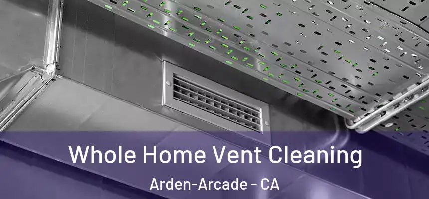 Whole Home Vent Cleaning Arden-Arcade - CA